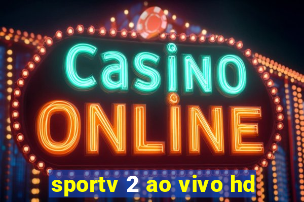 sportv 2 ao vivo hd